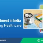 10 Shocking Reasons Why Medical Treatment in India is Revolutionizing Healthcare