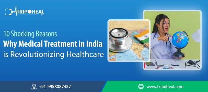 10 Shocking Reasons Why Medical Treatment in India is Revolutionizing Healthcare