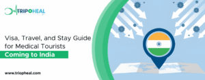 Read more about the article Visa, Travel, and Stay Guide for Medical Tourists Coming to India