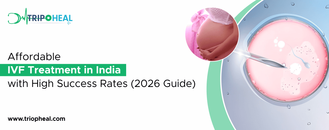 You are currently viewing IVF Treatment in India (2026): Costs, Success Rates and What International Patients Should Know