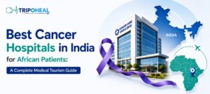Read more about the article Best Cancer Hospitals in India for African Patients: A Complete Medical Tourism Guide