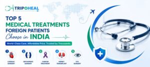 Read more about the article Top 5 Medical Treatments Foreign Patients Choose in India