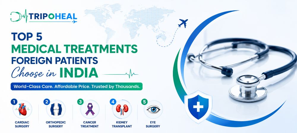 Top 5 Medical Treatments Foreign Patients Choose in India